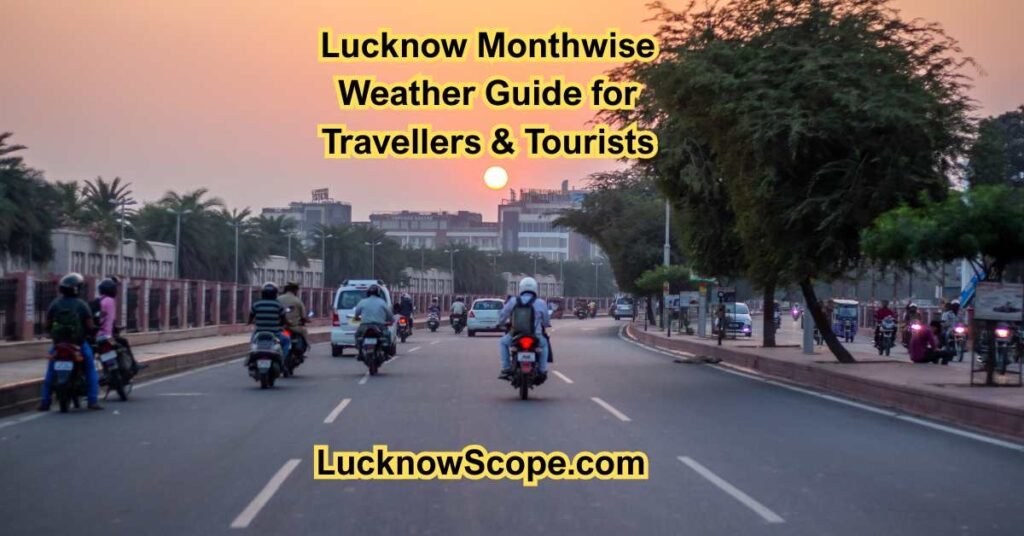 Lucknow Monthwise Weather Guide for Travellers & Tourists