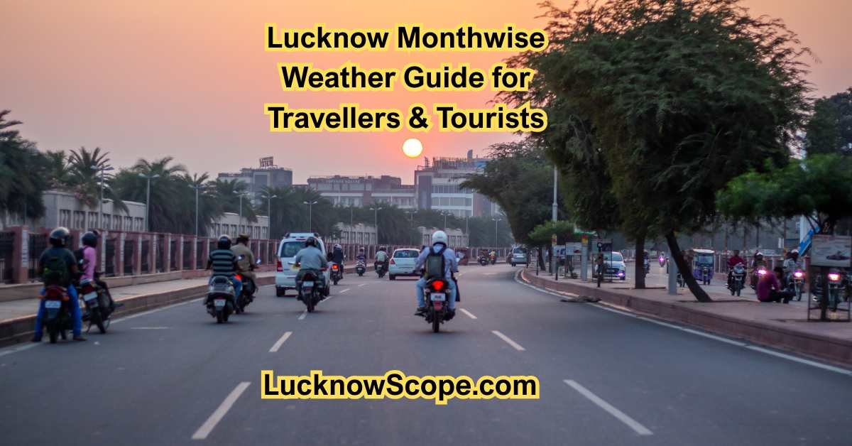 Lucknow Monthwise Weather Guide for Travellers & Tourists