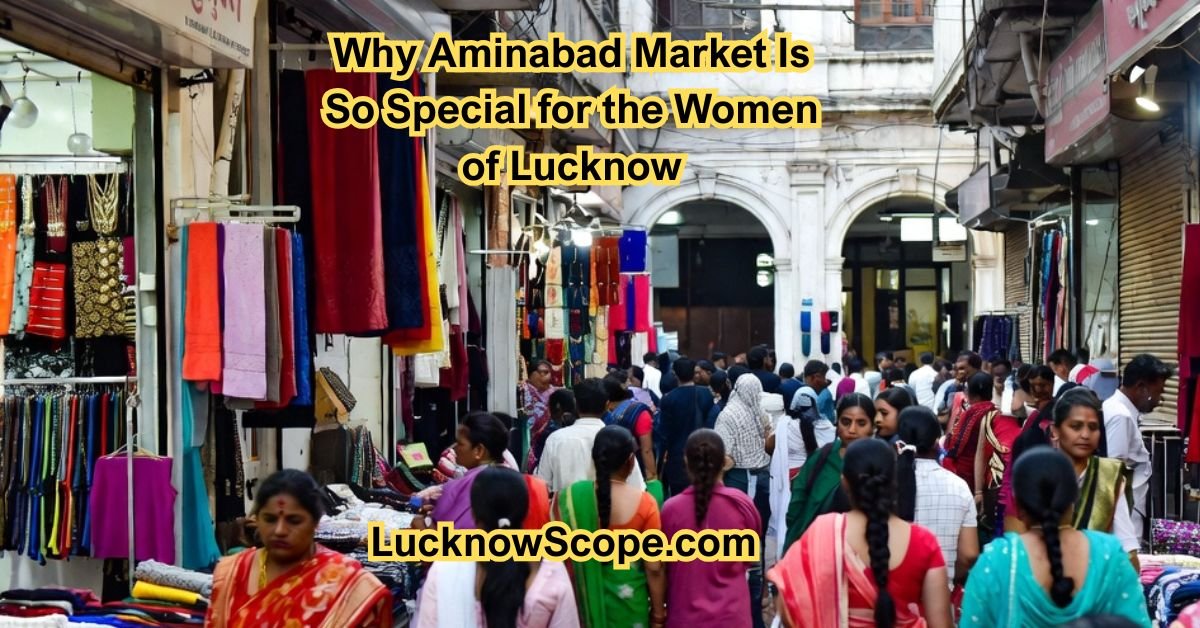Why Aminabad Market Is So Special for the Women of Lucknow
