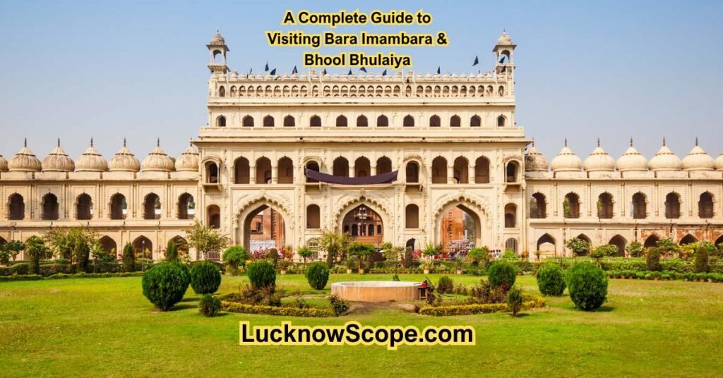 A Complete Guide to Visiting Bara Imambara & Bhool Bhulaiya - By Lucknowscope