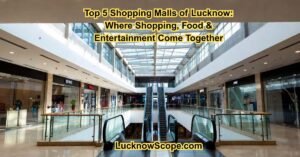 Top 5 Shopping Malls of Lucknow: Where Shopping, Food & Entertainment Come Together