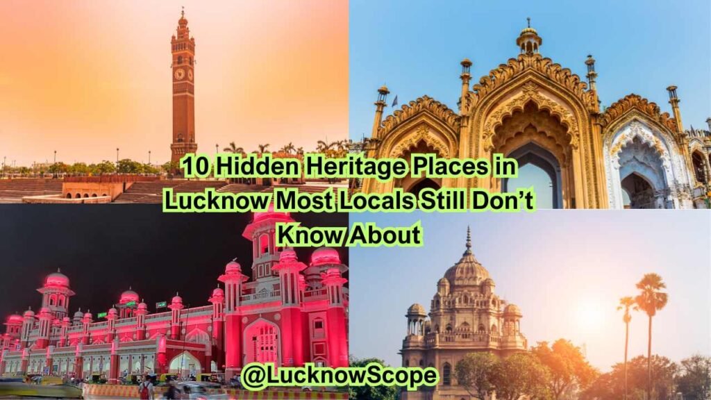 10 Hidden Heritage Places in Lucknow Most Locals Still Don’t Know About