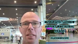 Muskuraiye, Lucknow Airport Wins Global Praise