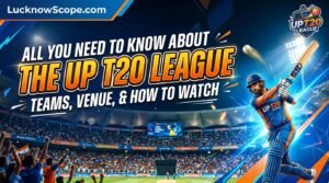 All You Need to Know About the UP T20 League: Teams, Venue, and How to Watch