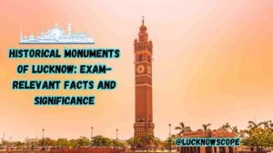 Historical Monuments of Lucknow: Exam-Relevant Facts and Significance