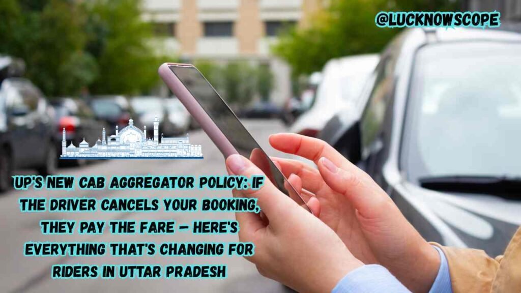 UP New Cab Aggregator Policy If the Driver Cancels Your Booking, They Pay the Fare