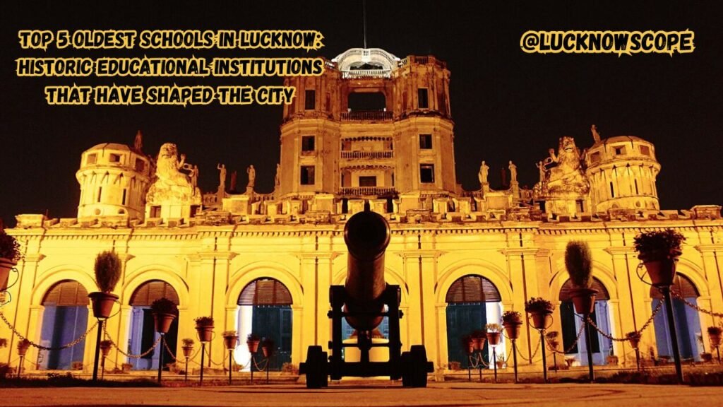 Top 5 Oldest Schools in Lucknow Historic Educational Institutions That Have Shaped the City