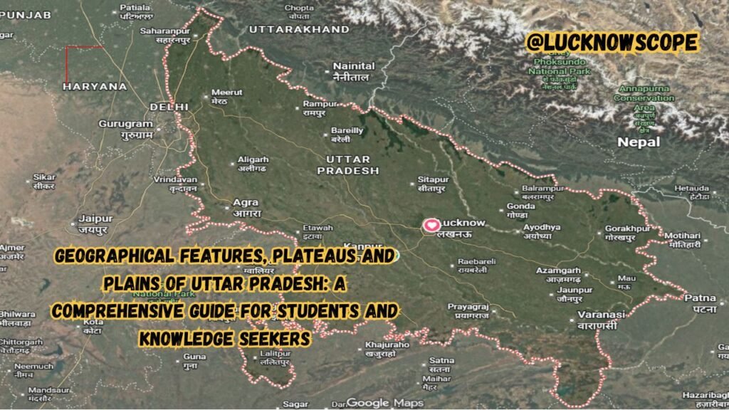 Geographical Features, Plateaus and Plains of Uttar Pradesh A Comprehensive Guide for Students and Knowledge Seekers